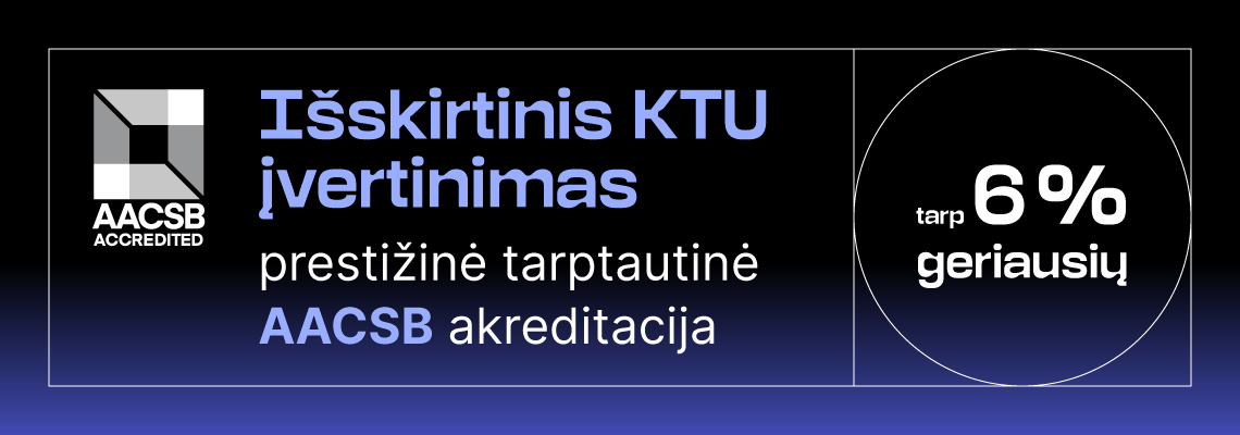 Tamsiai mėlyname gradientiniame fone para&scaron;yta: I&scaron;skirtinis KTU įvertinimas &ndash; prestižinė tarptautinė AACSB akreditacija. Tarp 6 % geriausių